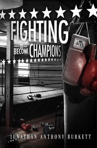 Fighting To Become Champions By Jonathan Anthony Burkett Book