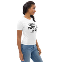 I have A Purpose In Me Women's T-shirt