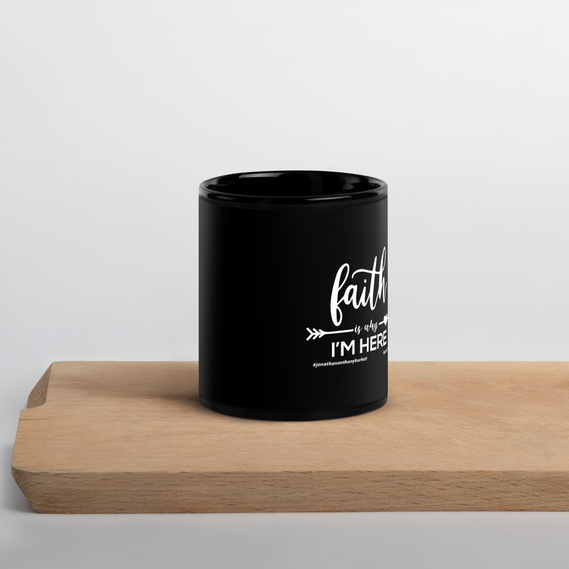 Faith Is Why I'm Here Upstormed Black Glossy Mug