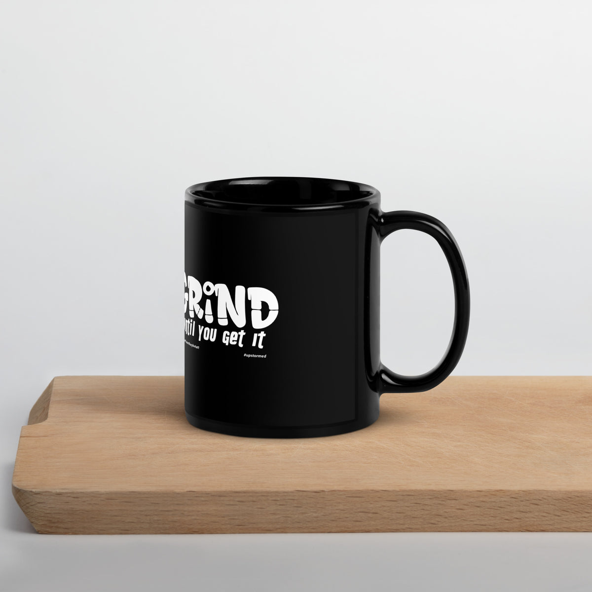 Grind Until You Get It Upstormed Black Glossy Mug