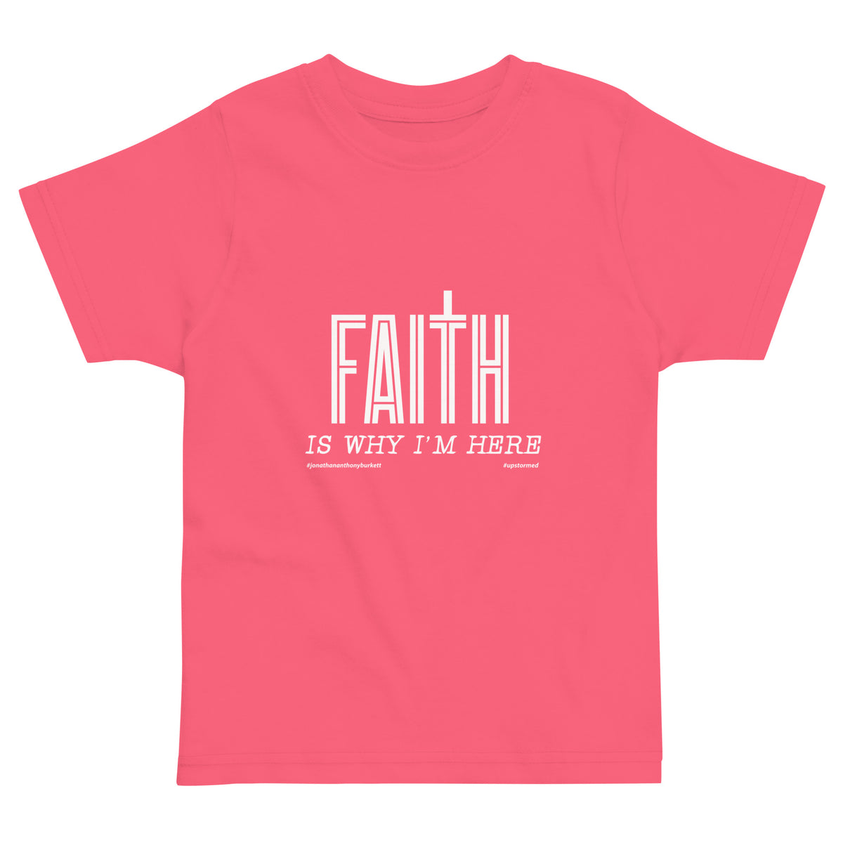 Faith Is Why I'm Here Upstormed Toddler T-Shirt