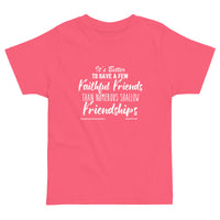 It's Better To Have A Few Faithful Friends Than Upstormed Toddler T-Shirt