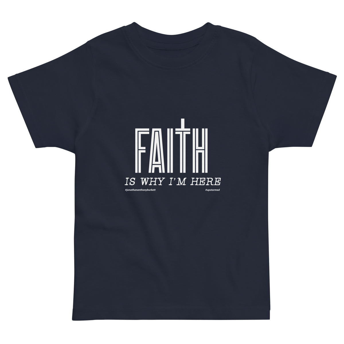 Faith Is Why I'm Here Upstormed Toddler T-Shirt