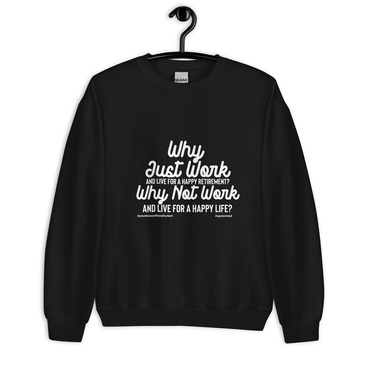 Why Just Work And Live For A Happy Retirement Upstormed Sweatshirt