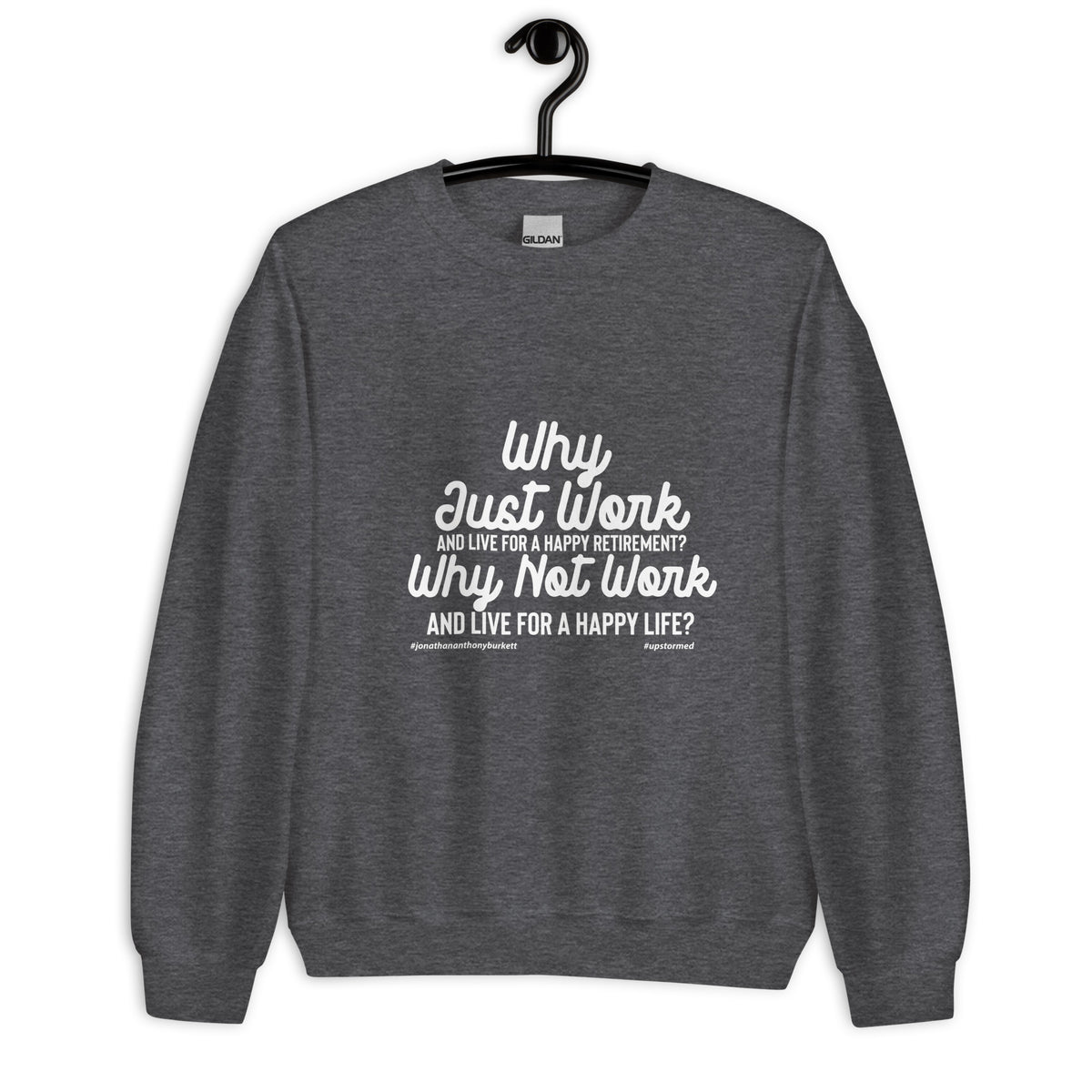 Why Just Work And Live For A Happy Retirement Upstormed Sweatshirt