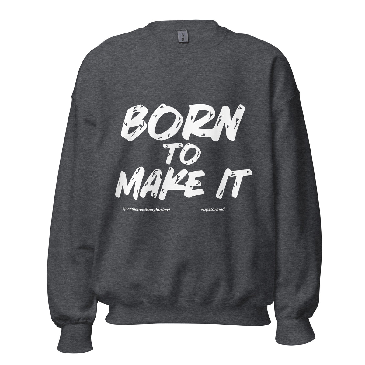 Born To Make It Upstormed Sweatshirt