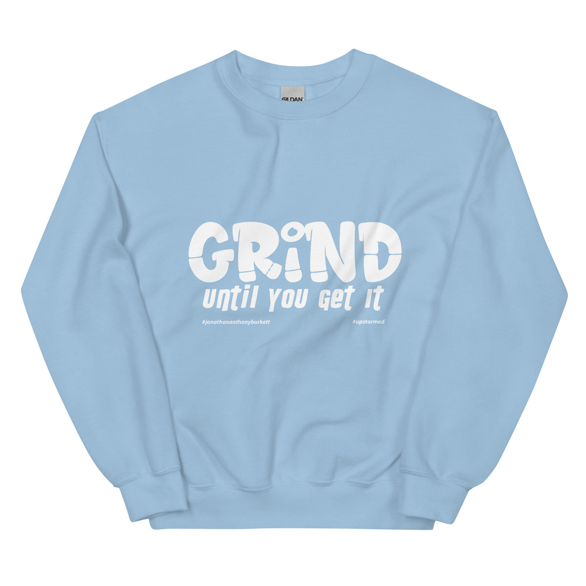 Grind Until You Get It Upstormed Sweatshirt