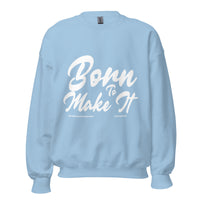 Born To Make It Upstormed Sweatshirt