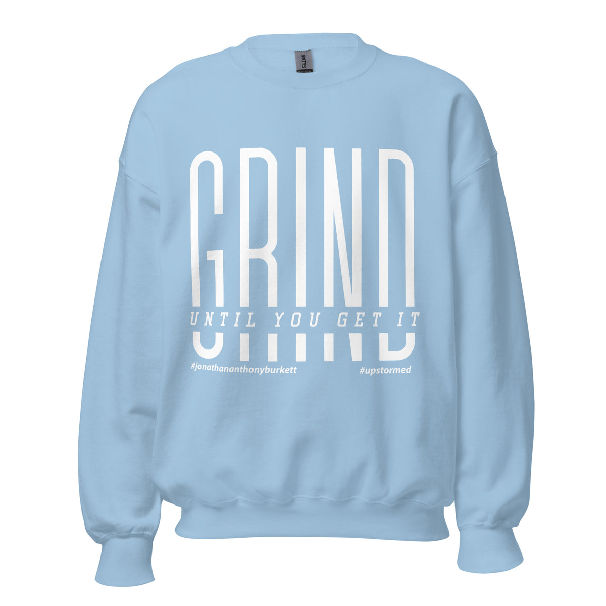 Grind Until You Get It Upstormed Sweatshirt