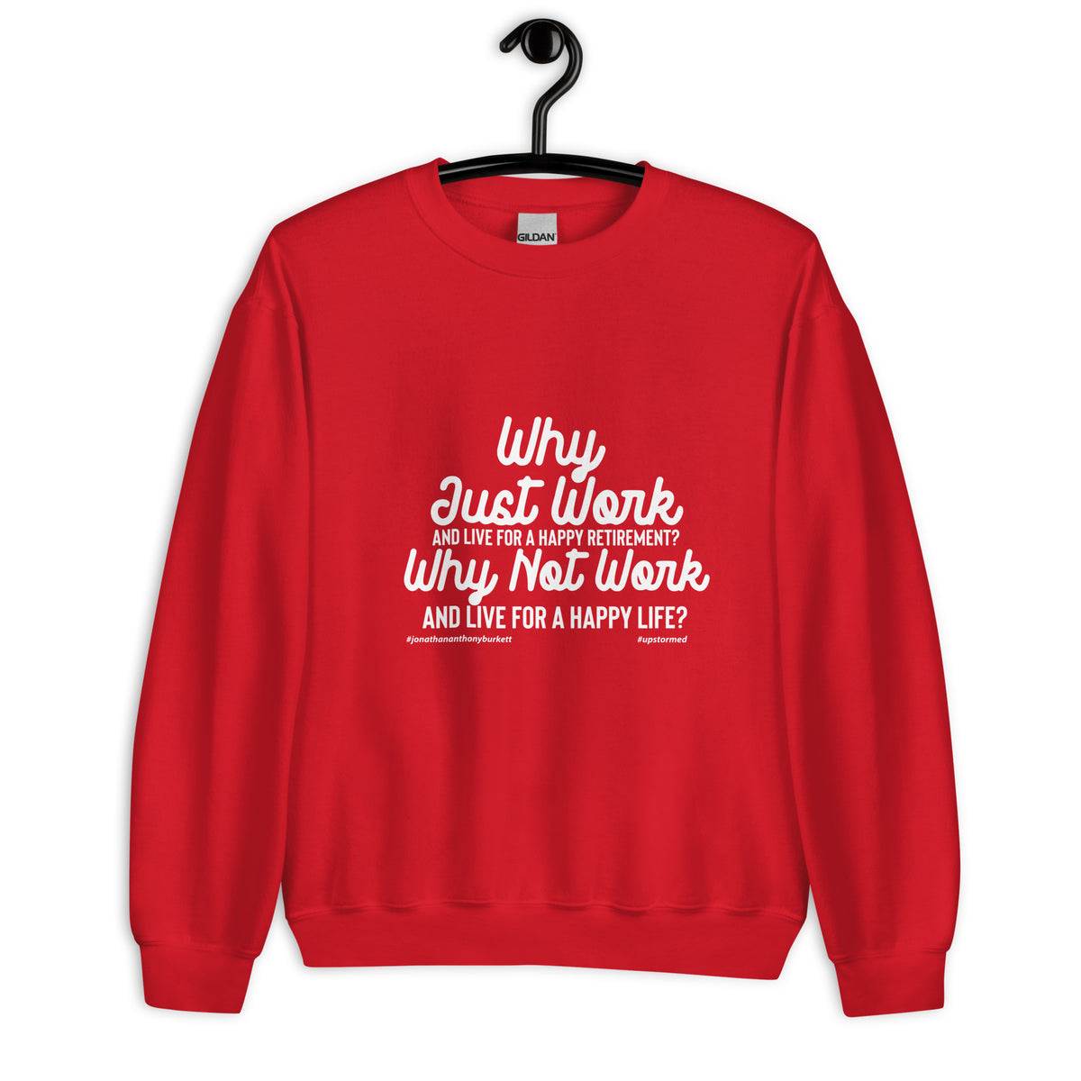 Why Just Work And Live For A Happy Retirement Upstormed Sweatshirt