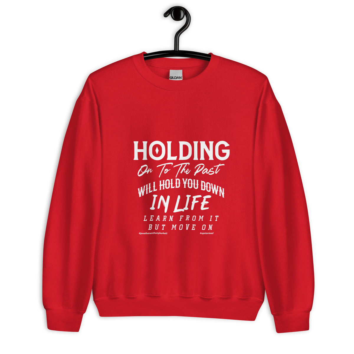 Holding on To The Past Will Hold You Down In Life Upstormed Sweatshirt