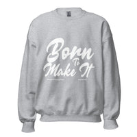 Born To Make It Upstormed Sweatshirt