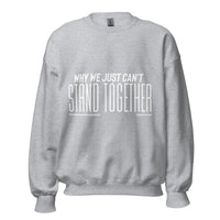 Why We Just Can't Stand Together Upstormed Sweatshirt