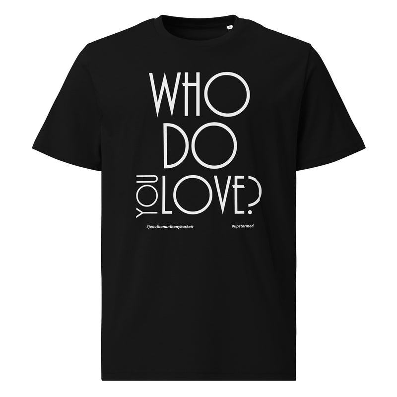 Who Do You Love Unisex Organic Cotton T-Shirt