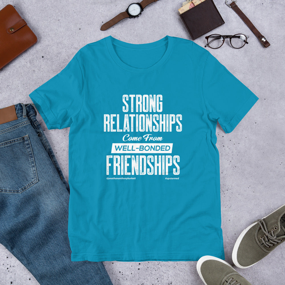 Strong Relationships Come From Well-Bonded Friendships Upstormed T-Shirt