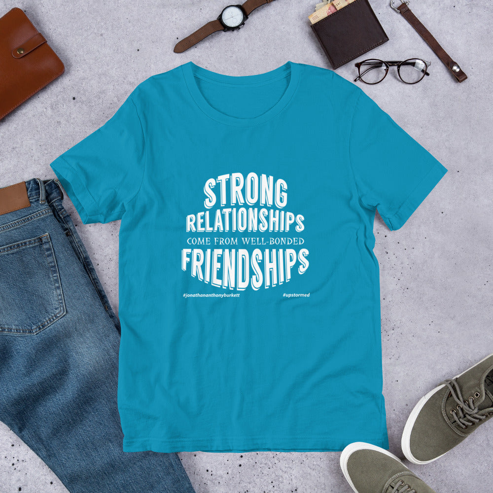 Strong Relationships Come From Well-Bonded Friendships Upstormed T-Shirt