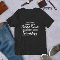 It's Better To Have A Few Faithful Friends Upstormed T-Shirt