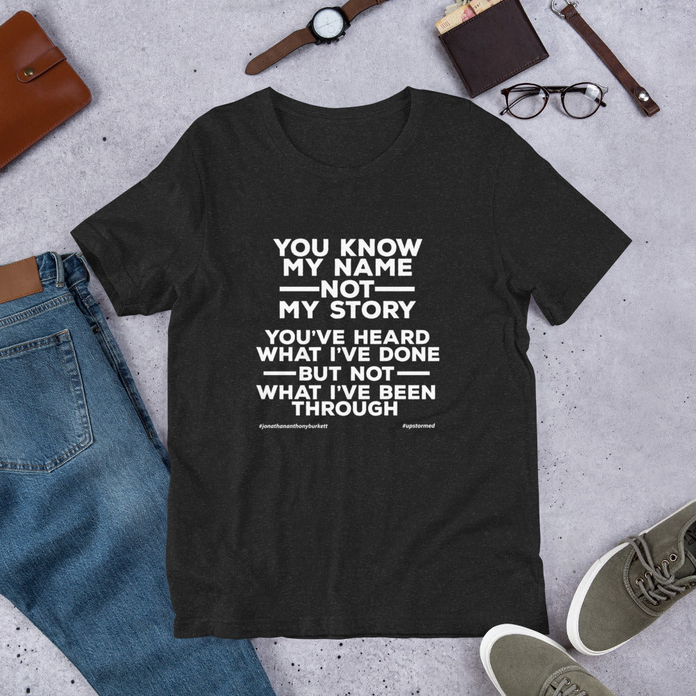 You Know My Name, Not My Story Upstormed T-Shirt