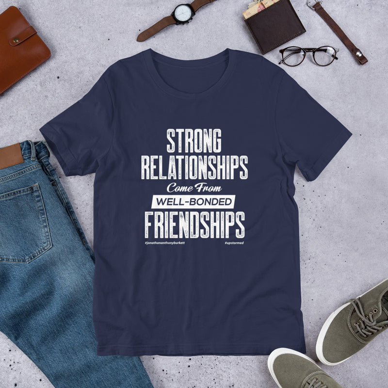 Strong Relationships Come From Well-Bonded Friendships Upstormed T-Shirt