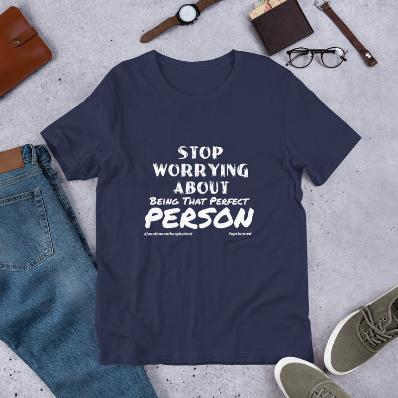 Stop Worrying About Being That Perfect Person Upstormed T-Shirt