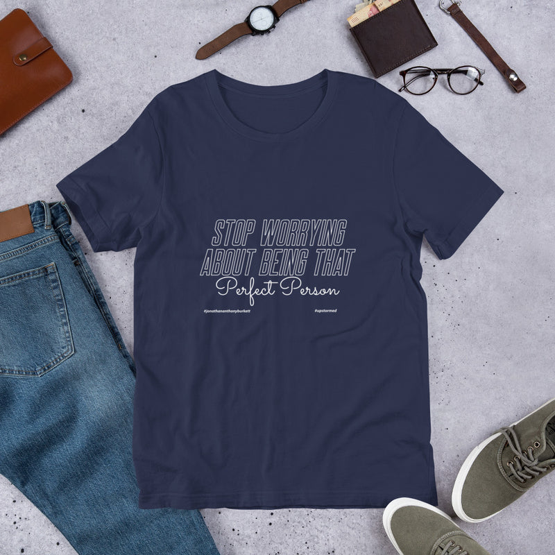 Stop Worrying About Being That Perfect Person Upstormed T-Shirt