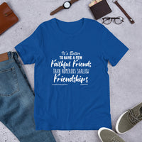 It's Better To Have A Few Faithful Friends Upstormed T-Shirt