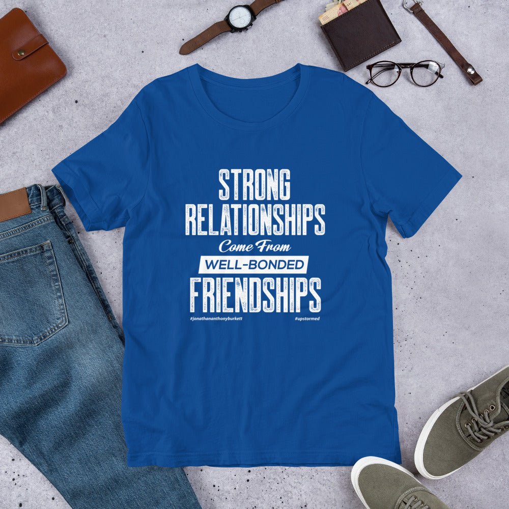 Strong Relationships Come From Well-Bonded Friendships Upstormed T-Shirt