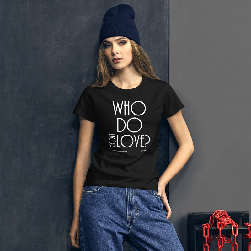 Who Do You Love Women's Short Sleeve T-Shirt