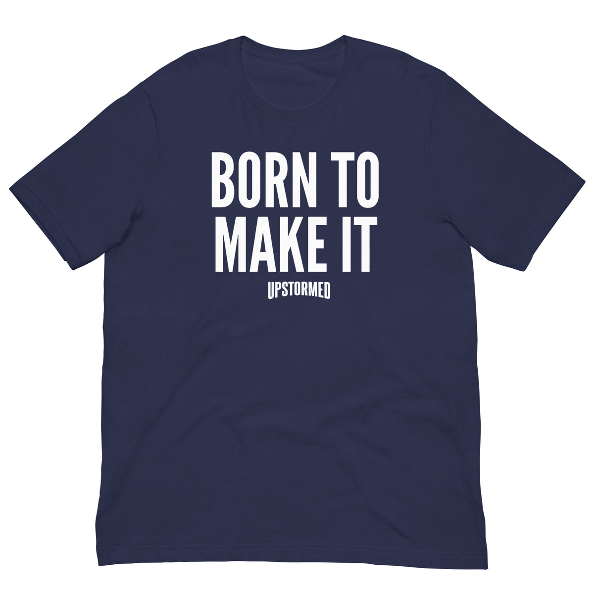 Born To Make It Upstormed Shirt